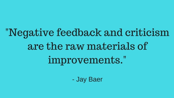 Negative feedback and criticism are the raw materials for improvements
